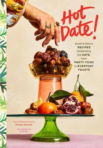 Hot Date: Sweet and Savory Recipes Celebrating the Date, From Party Food to Everyday Feasts
