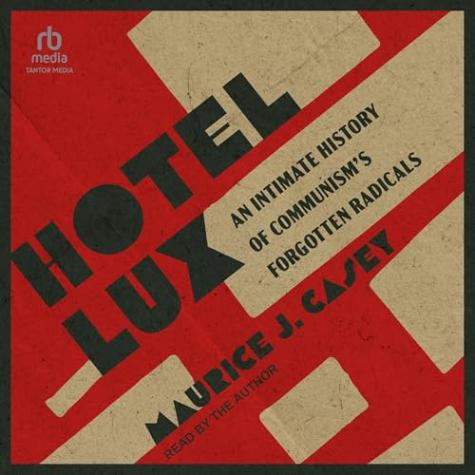Hotel Lux: An Intimate History of Communism’s Forgotten Radicals