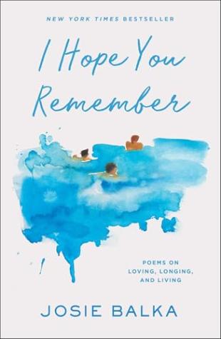 I Hope You Remember: Poems on Loving, Longing, and Living