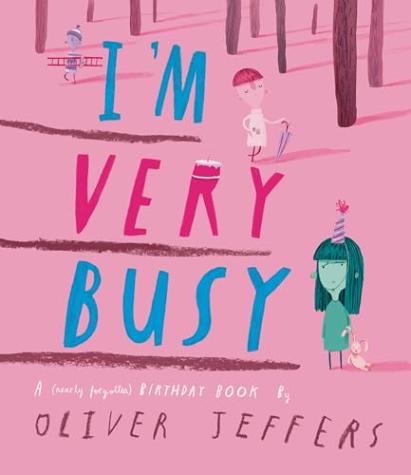 I’m Very Busy: A (Nearly Forgotten) Birthday Book