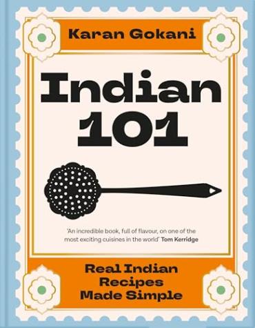 Indian 101: Real Indian Recipes Made Simple