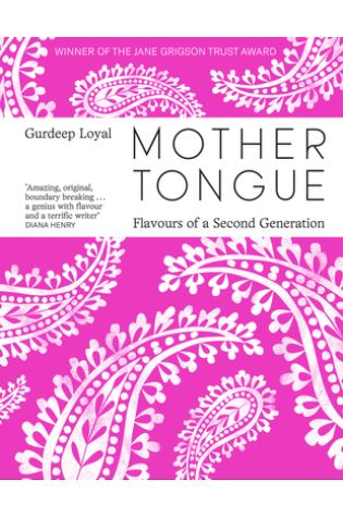 Mother Tongue: Flavours of a Second Generation by Gurdeep Loyal
