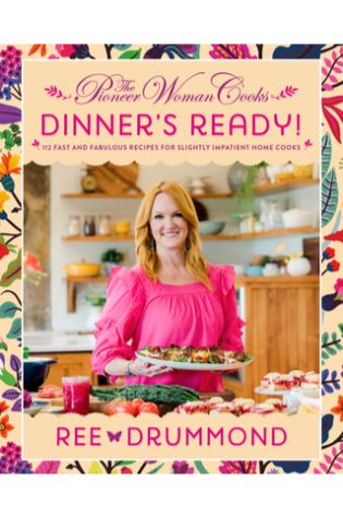The Pioneer Woman Cooks―Dinner's Ready!: 112 Fast and Fabulous Recipes for Slightly Impatient Home Cooks by Ree Drummond