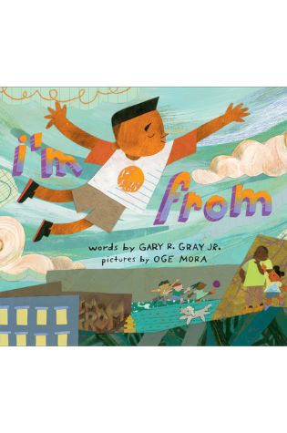 I'm From by Gary R. Gray Jr., illustrated by Oge Mora