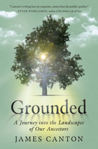 Grounded: a Journey into the Landscapes of Our Ancestors by James Canton