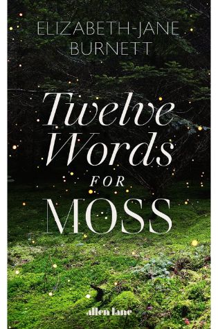 Twelve Words for Moss by Elizabeth-Jane Burnett