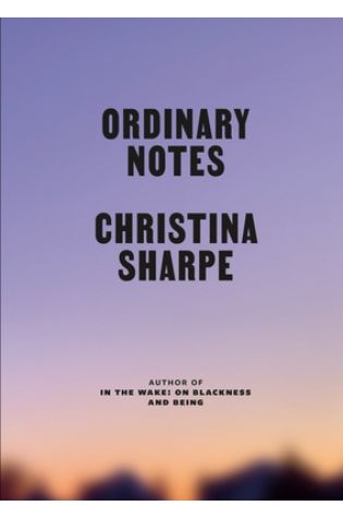 Ordinary Notes by Christina Sharpe