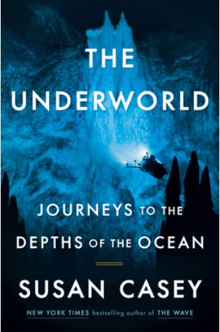 The Underworld: Journeys to the Depths of the Ocean by Susan Casey