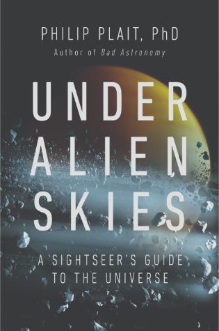 Under Alien Skies: A Sightseer’s Guide to the Universe by Philip Plait