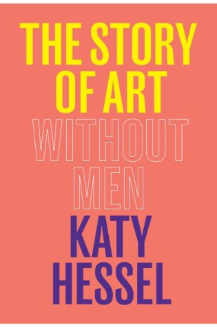 The Story of Art Without Men by Katy Hessel