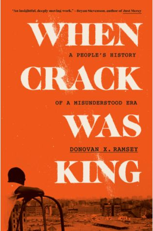 When Crack Was King: A People's History of a Misunderstood Era by Donovan X. Ramsey