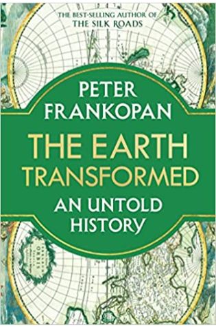 The Earth Transformed: An Untold History by Peter Frankopan