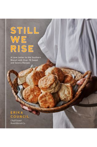 Still We Rise: A Love Letter to the Southern Biscuit with Over 70 Sweet and Savory Recipes by Erika Council