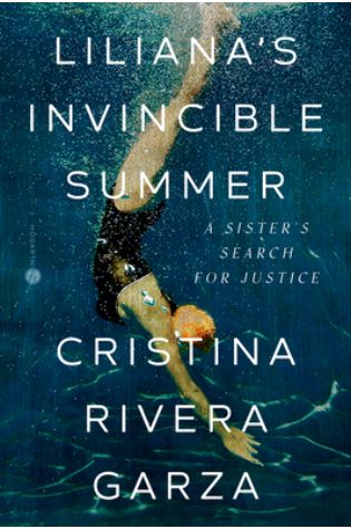 Liliana’s Invincible Summer: A Sister’s Search for Justice by Cristina Rivera Garza