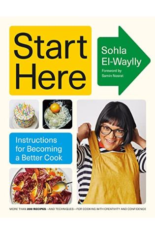 Start Here: Instructions for Becoming a Better Cook by Sohla El-Waylly