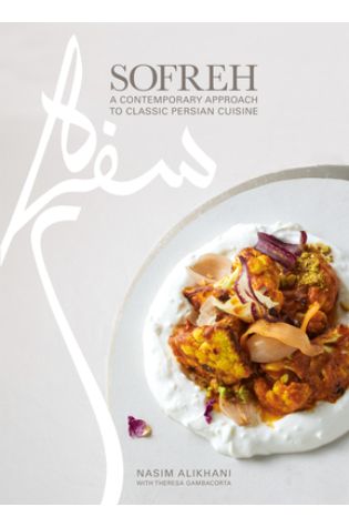 Sofreh: A Contemporary Approach to Classic Persian Cuisine by Nasim Alikhani