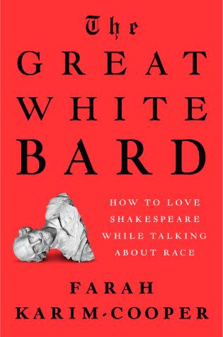 The Great White Bard: How to Love Shakespeare While Talking About Race by Farah Karim-Cooper