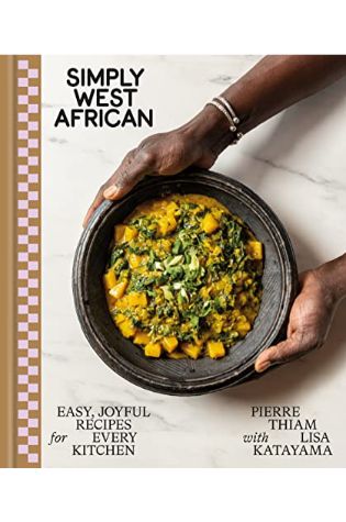 Simply West African: Easy, Joyful Recipes for Every Kitchen by Pierre Thiam with Lisa Katayama