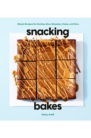 Snacking Bakes:  Simple Recipes for Cookies, Bars, Brownies, Cakes and More by Yossy Arefi