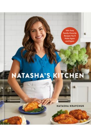 Natasha's Kitchen: 100+ Easy Family-Favorite Recipes You'll Make Again and Again: A Cookbook by Natasha Kravchuk