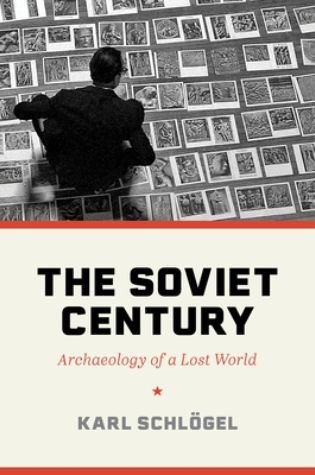 The Soviet Century: Archeology of a Lost World by Karl Schlögel