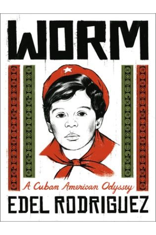 Worm: A Cuban American Odyssey by Edel Rodriguez
