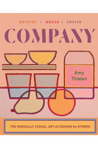 Company: The Radically Casual Art of Cooking for Others by Amy Thielen