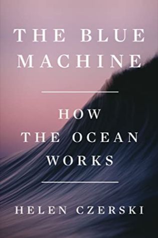 Blue Machine: How the Ocean Shapes Our World by Helen Czerski