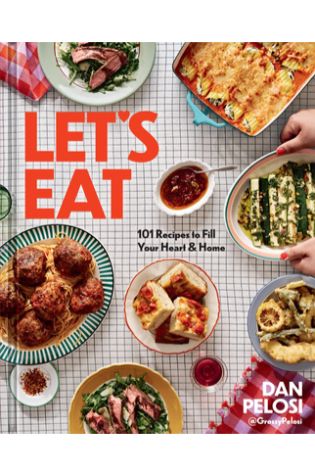 Let's Eat: 101 Recipes to Fill Your Heart & Home by Dan Pelosi