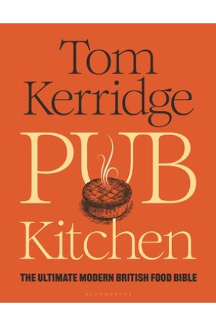 Pub Kitchen: The Ultimate Modern British Food Bible by Tom Kerridge