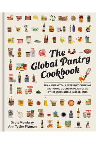 The Global Pantry Cookbook: Transform Your Everyday Cooking with Tahini, Gochujang, Miso, and Other Irresistible Ingredients by Scott Mowbray and Ann Taylor Pittman