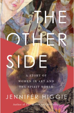 The Other Side: A Journey into Women, Art and the Spirit World by Jennifer Higgie