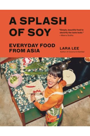 A Splash of Soy: Everyday Food from Asia by Lara Lee