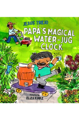 Papá's Magical Water-jug Clock by Jesús Trejo Eliza Kinkz (Illustrator)