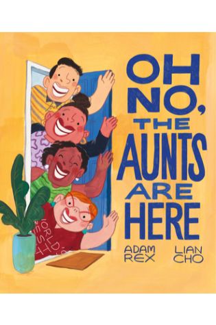 Oh No, the Aunts Are Here by Adam Rex