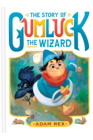 The Story of Gumluck the Wizard by Adam Rex