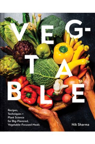 Veg-table: Recipes, Techniques, and Plant Science for Big-Flavored, Vegetable-Focused Meals by Nik Sharma