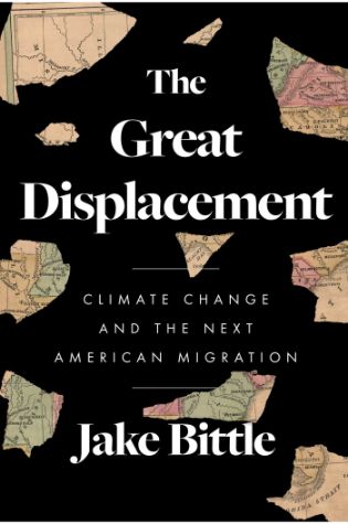 The Great Displacement: Climate Change and the Next American Migration by Jake Bittle
