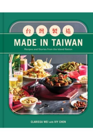 Made in Taiwan: Recipes and Stories from the Island Nation by Clarissa Wei with Ivy Chen