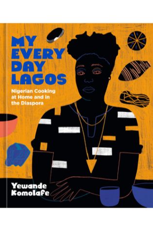 My Everyday Lagos: Nigerian Cooking at Home and in the Diaspora by Yewande Komolafe