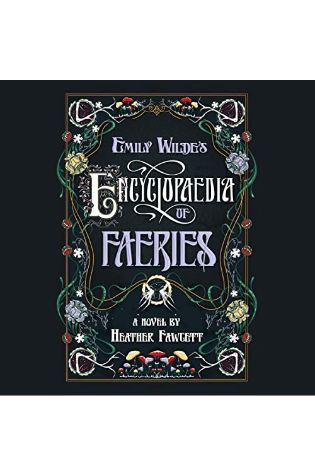 Emily Wilde’s Encyclopaedia of Faeries by Heather Fawcett